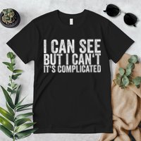 I Can See But I Can't It's Complicated Premium T-Shirt