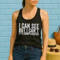 I Can See But I Can't It's Complicated Womens Tank Top