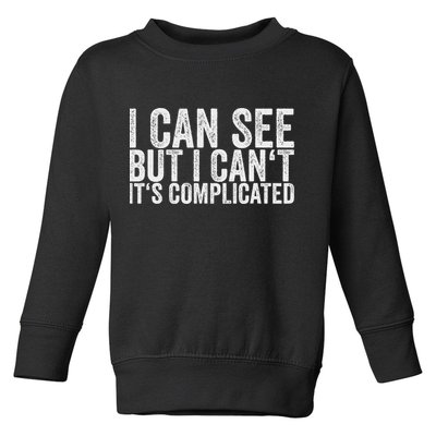 I Can See But I Can't It's Complicated Toddler Sweatshirt