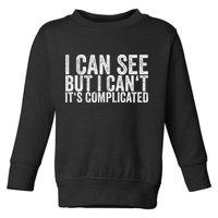 I Can See But I Can't It's Complicated Toddler Sweatshirt