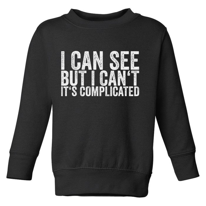 I Can See But I Can't It's Complicated Toddler Sweatshirt