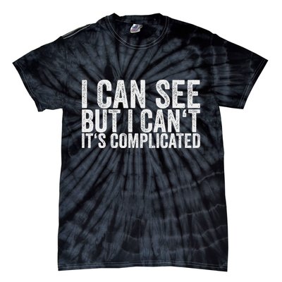 I Can See But I Can't It's Complicated Tie-Dye T-Shirt