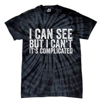 I Can See But I Can't It's Complicated Tie-Dye T-Shirt
