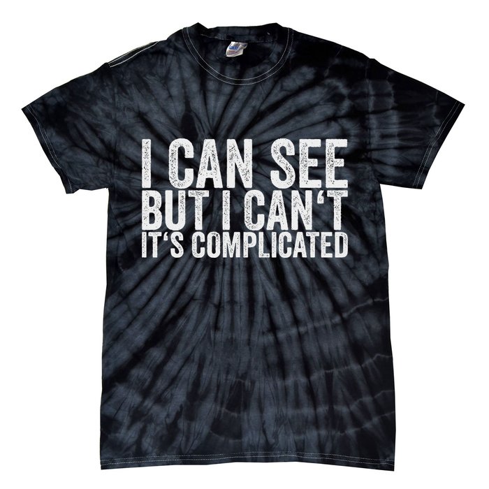 I Can See But I Can't It's Complicated Tie-Dye T-Shirt