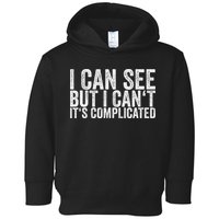 I Can See But I Can't It's Complicated Toddler Hoodie