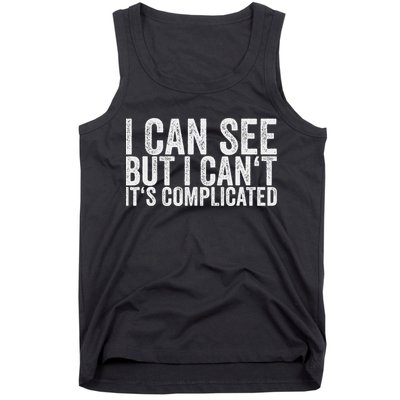 I Can See But I Can't It's Complicated Tank Top