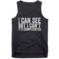 I Can See But I Can't It's Complicated Tank Top