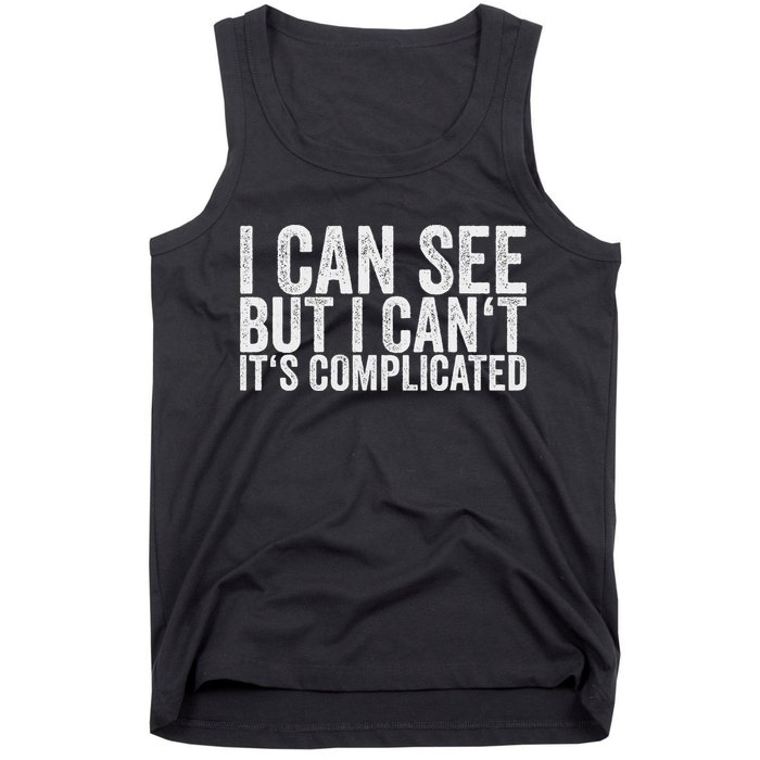 I Can See But I Can't It's Complicated Tank Top