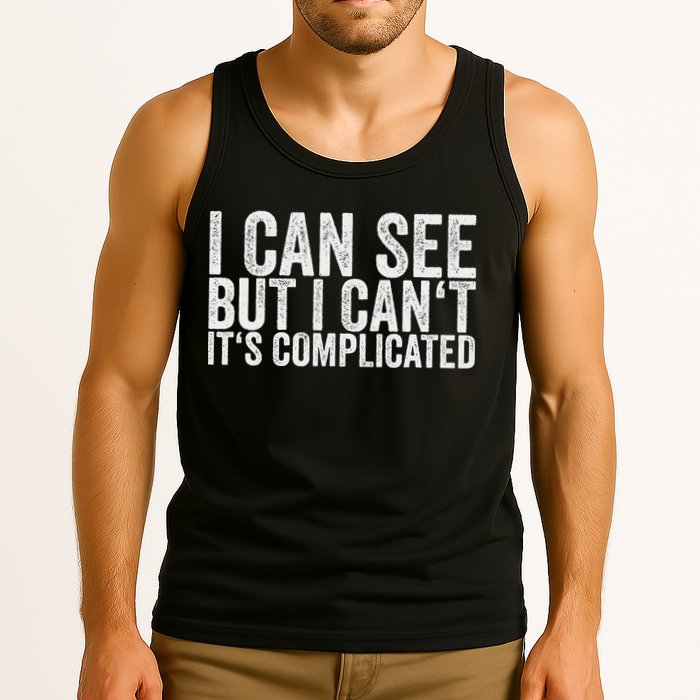 I Can See But I Can't It's Complicated Tank Top