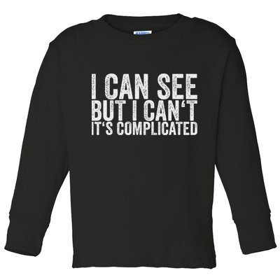 I Can See But I Can't It's Complicated Toddler Long Sleeve Shirt