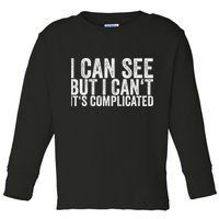I Can See But I Can't It's Complicated Toddler Long Sleeve Shirt