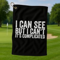 I Can See But I Can't It's Complicated Golf Towel