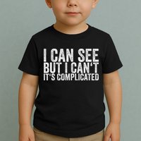 I Can See But I Can't It's Complicated Toddler T-Shirt