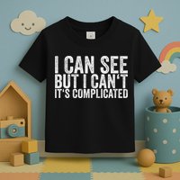 I Can See But I Can't It's Complicated Toddler T-Shirt