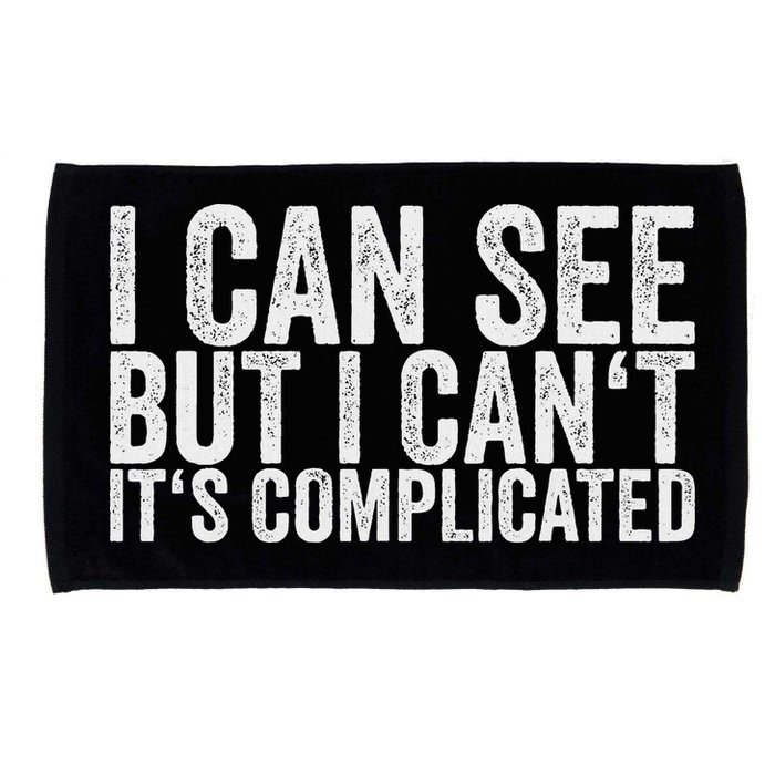I Can See But I Can't It's Complicated Microfiber Hand Towel