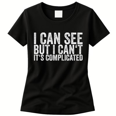 I Can See But I Can't It's Complicated Womens T-Shirt