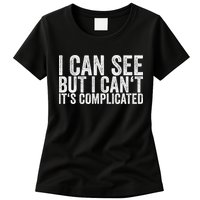 I Can See But I Can't It's Complicated Womens T-Shirt