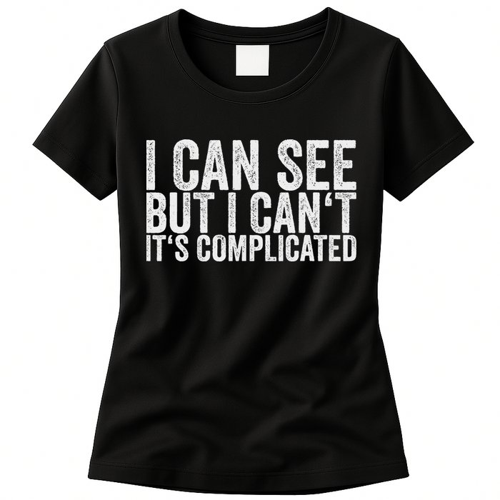 I Can See But I Can't It's Complicated Womens T-Shirt
