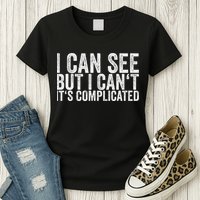 I Can See But I Can't It's Complicated Womens T-Shirt