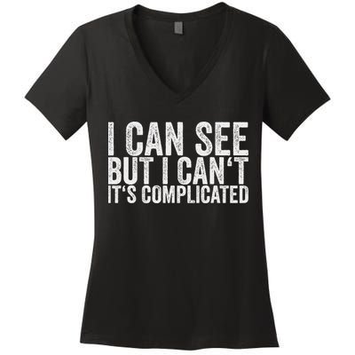 I Can See But I Can't It's Complicated Women's V-Neck T-Shirt