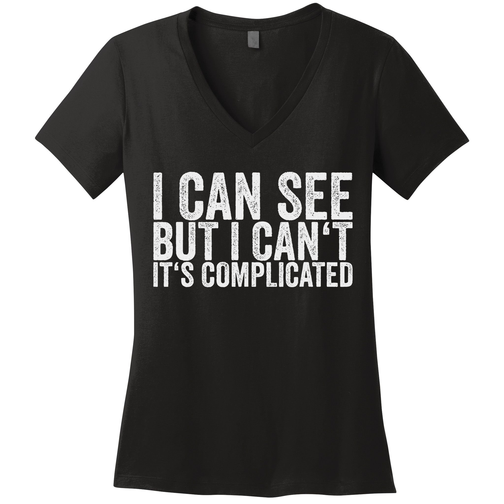 I Can See But I Can't It's Complicated Women's V-Neck T-Shirt