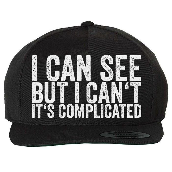 I Can See But I Can't It's Complicated Wool Snapback Cap