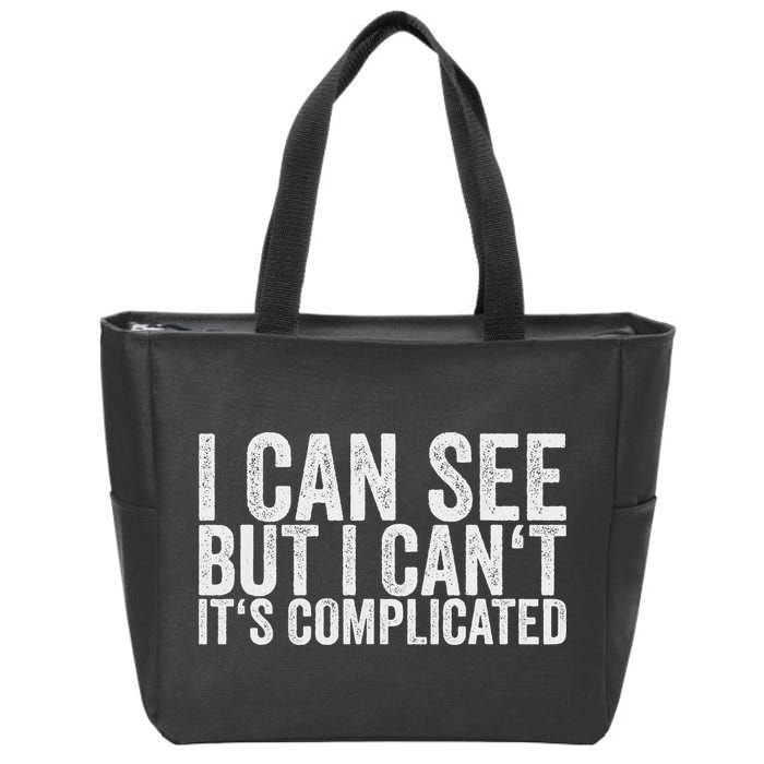 I Can See But I Can't It's Complicated Zip Tote Bag