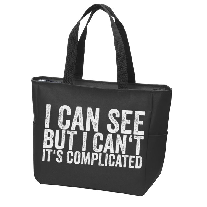 I Can See But I Can't It's Complicated Zip Tote Bag
