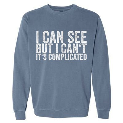 I Can See But I Can't It's Complicated Garment-Dyed Sweatshirt