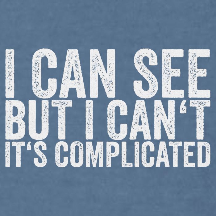 I Can See But I Can't It's Complicated Garment-Dyed Sweatshirt