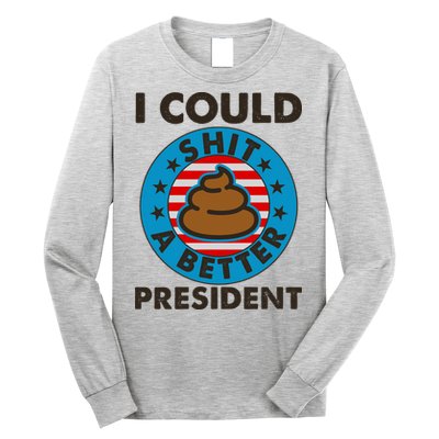 I Could Shit A Better President Poop Emblem Long Sleeve Shirt