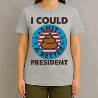 I Could Shit A Better President Poop Emblem T-Shirt