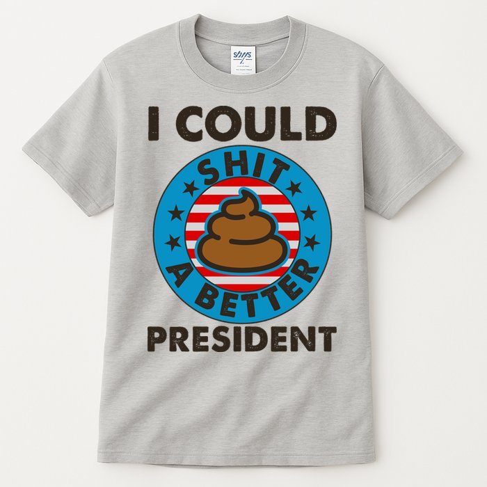 I Could Shit A Better President Poop Emblem Tall T-Shirt