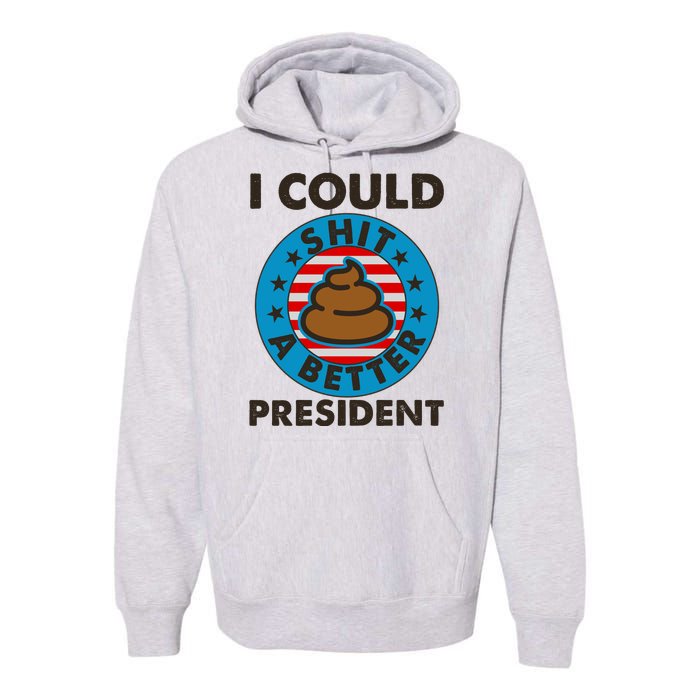 I Could Shit A Better President Poop Emblem Premium Hoodie