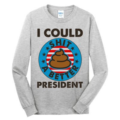 I Could Shit A Better President Poop Emblem Tall Long Sleeve T-Shirt