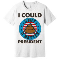 I Could Shit A Better President Poop Emblem Premium T-Shirt