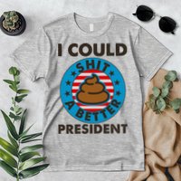 I Could Shit A Better President Poop Emblem Premium T-Shirt