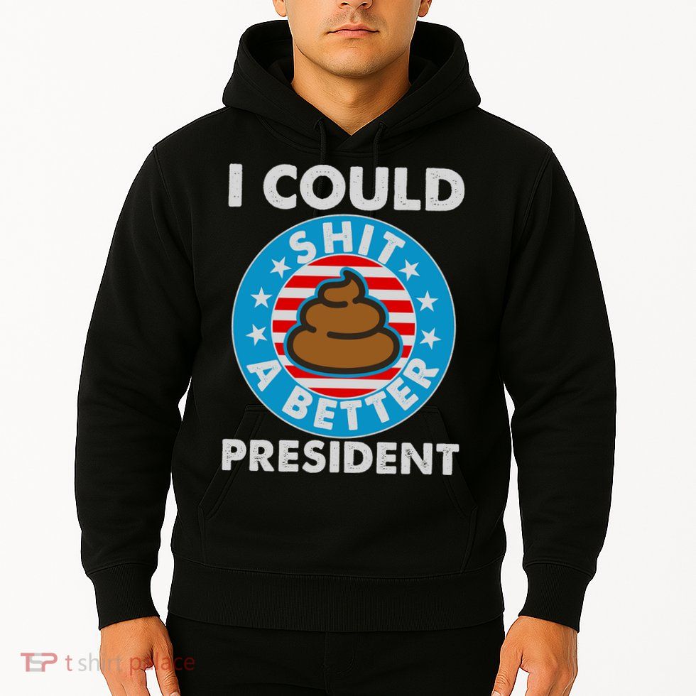 I Could Shit A Better President Poop Emblem Hoodie
