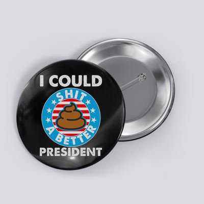 I Could Shit A Better President Poop Emblem Button