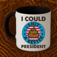 I Could Shit A Better President Poop Emblem Mug