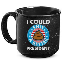 I Could Shit A Better President Poop Emblem 15oz Campfire Ceramic Mug