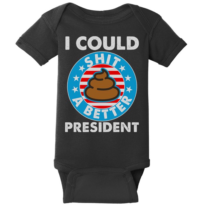 I Could Shit A Better President Poop Emblem Baby Bodysuit