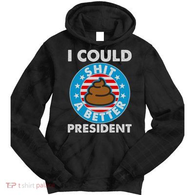I Could Shit A Better President Poop Emblem Tie Dye Hoodie