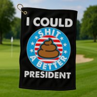 I Could Shit A Better President Poop Emblem Golf Towel