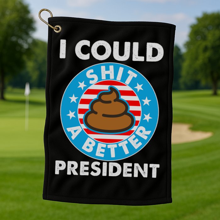 I Could Shit A Better President Poop Emblem Golf Towel