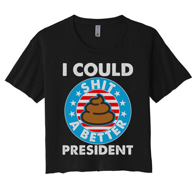 I Could Shit A Better President Poop Emblem Crop Top