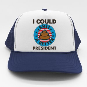 I Could Shit A Better President Poop Emblem Trucker Hat