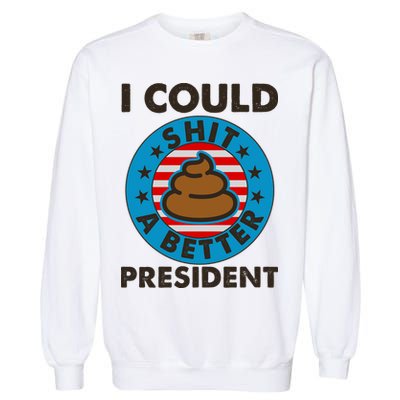 I Could Shit A Better President Poop Emblem Garment-Dyed Sweatshirt
