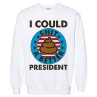 I Could Shit A Better President Poop Emblem Garment-Dyed Sweatshirt