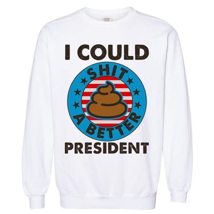I Could Shit A Better President Poop Emblem Garment-Dyed Sweatshirt